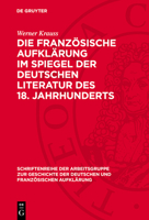 Die Französische Aufklärung Im Spiegel Der Deutschen Literatur Des 18. Jahrhunderts 3112756584 Book Cover
