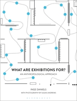 What Are Exhibitions For? An Anthropological Approach 1350065390 Book Cover