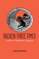 Broken Three Times: A Story of Child Abuse in America 0199399158 Book Cover