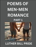 Men-Men Romance Poetry (Part 1)- Poems of MM Relationship, Understanding Feelings of LGBTQ+ Love, Longing, Intimacy, Desire, and Sex Through Verse, Whispers of the Heart B0FH4PTNQM Book Cover