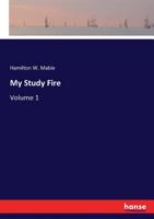 My Study Fire, Volume 1 1377459349 Book Cover