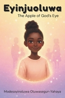Eyinjuoluwa: The Apple of God's Eye B0GR56M2WT Book Cover
