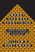 Money Changes Everything: How Finance Made Civilization Possible 0691178372 Book Cover