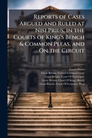 Reports of Cases Argued and Ruled at Nisi Prius, in the Courts of King's Bench & Common Pleas, and On the Circuit 1023744139 Book Cover