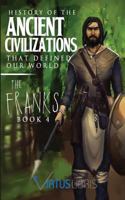 History of the Ancient Civilizations That Defined Our World: The Franks (History Books, Roman Empire, Ancient History, Ancient Rome) 1534776923 Book Cover