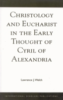 Christology and Eucharist in the Early Thought of Cyril of Alexandria 1883255066 Book Cover