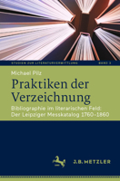 Praktiken der Verzeichnung: Bibliographie im literarischen Feld: Der Leipziger Messkatalog 1760–1860 (Studien zur Literaturvermittlung, 3) (German Edition) 3662718588 Book Cover
