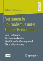 Vertrauen in Journalismus Unter Online-Bedingungen : Zum Einfluss Von Personenmerkmalen, Qualit?tswahrnehmungen und Nachrichtennutzung 3658302267 Book Cover