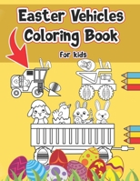 Easter Vehicles Coloring Book For Kids: 4-8 | Include Quick Facts | Illustrations With Diggers , Tractors , Dump Trucks , Cranes And More B08WSDSH5C Book Cover