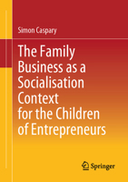 The Family Business as a Socialisation Context for the Children of Entrepreneurs 3658436565 Book Cover
