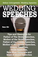 Wedding Speeches - A Practical Guide for Delivering an Unforgettable Wedding Speech: Tips and Examples for Father of the Bride Speeches, Mother of the Bride Speeches, Father of the Groom Speeches, Mot 1501037951 Book Cover