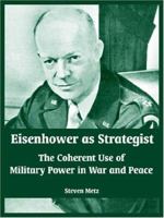 Eisenhower As Strategist: The Coherent Use Of Military Power In War And Peace 128828327X Book Cover