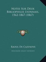 Notes Sur Deux Bibliophiles Lyonnais, 1562-1867 (1867) 1160206627 Book Cover