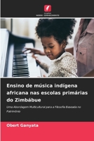 Ensino de música indígena africana nas escolas primárias do Zimbábue: Uma Abordagem Multicultural para a Filosofia Baseada no Patrimônio 6206326004 Book Cover