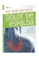 Por Qué Sufrimos Dolor de Espalda: guía de diagnóstico y tratamiento para vivir mejor B08L3Q6FYH Book Cover