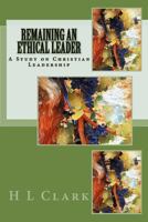 Remaining an Ethical Leader: A Study on Ethical Christian Leadership 1979661650 Book Cover