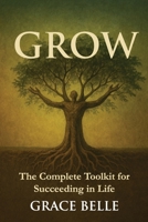 Grow: Your essential life toolkit for success in today’s world. B0FR12WPFZ Book Cover