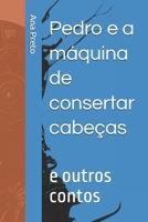 Pedro e a Máquina de Consertar Cabeças Albertina no Reino dos Ratos e O meu Amigo Lobo (Portuguese Edition) B086Y6JHV8 Book Cover