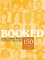Booked: The Last 150 Years Told through Mug Shots 1603761624 Book Cover