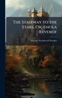 The Stairway to the Stars, Or, Enola Reverof 1023834286 Book Cover