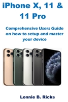 iPhone X, 11 & 11 Pro: Comprehensive Users Guide on how to setup and master your device 1699049750 Book Cover
