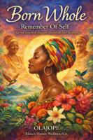 Born Whole: Remembering of Self : Sacred Letters of Lineage Liberation and Becoming B0GFHGH5MZ Book Cover