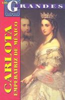 Los Grandes: Carlota Emperatriz Mexico 9706668063 Book Cover