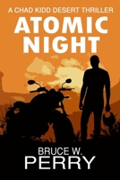 Atomic Night: A Chad Kidd Desert Thriller 1093368209 Book Cover