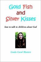 Gold Fish and Silver Kisses 0976832917 Book Cover