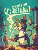Cats Just Wanna Have Fun: A Coloring Book of Playful Felines B0BW3419H6 Book Cover