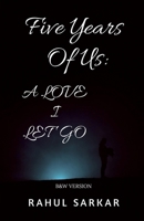 Five Years Of Us: A LOVE I Let Go: B&W Version B0H1BVRTRF Book Cover