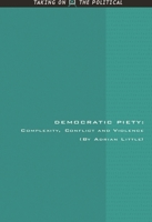 Democratic Piety: Complexity, Conflict and Violence 0748633650 Book Cover