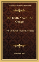 The Truth About The Congo: The Chicago Tribune Articles 1147103984 Book Cover