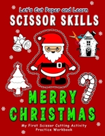 Merry Christmas : Let's Cut Paper and Learn Scissor Skills - My First Scissor Cutting Activity Practice Workbook: Gift this color, cut, glue and ... kids and toddlers. (Ages 3-5 years old) B08JB1XK84 Book Cover