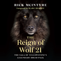 The Reign of Wolf 21: The Saga of Yellowstone’s Legendary Druid Pack 1771645245 Book Cover