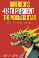 America's 48th President and the Morning Star: The Two Kings of Tyre B0DR9WS67M Book Cover