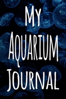 My Aquarium Journal: The perfect gift for the fish keeper in your life - 119 page lined journal! 1699629374 Book Cover