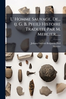 L' Homme Sauvage, De... (j. G. B. Pfeil) Histoire Traduite Par M. Mercier...... 1277089876 Book Cover