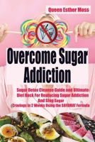 Overcome sugar addiction:: Sugar Detox Cleanse Guide and Ultimate Diet Hack For Replacing Sugar Addiction And Stop Sugar Cravings in 2 Weeks Using the SOFAMAT Formula. B08K4K2HVH Book Cover