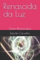 Renascida da Luz: Gran-Illuminatus (Portuguese Edition) 6501305284 Book Cover