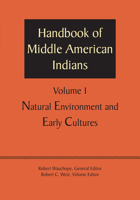 Handbook of Middle American Indians, Volume 1: Natural Environment and Early Cultures 1477306528 Book Cover