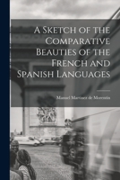 A Sketch Of The Comparative Beauties Of The French And Spanish Languages 1018267794 Book Cover