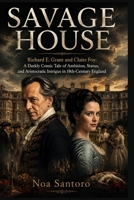 SAVAGE HOUSE: Richard E. Grant and Claire Foy: A Darkly Comic Tale of Ambition, Status, and Aristocratic Intrigue in 18th-Century England B0H3GD7SZX Book Cover