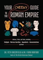 Your Cheeky Guide to the Roman Empire: History, Trivia, and Tales, Including Caligula, Marcus Aurelius, Aqueducts, Assassinations, and More! 1646047338 Book Cover