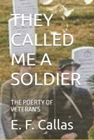 THEY CALLED ME A SOLDIER: THE POERTY OF VETERAN'S B0FDJH4CNT Book Cover