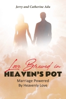 Love Brewed in Heaven's Pot: Marriage Powered By Heavenly Love 1662453558 Book Cover