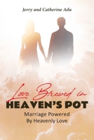 Love Brewed in Heaven's Pot: Marriage Powered By Heavenly Love 1662453558 Book Cover
