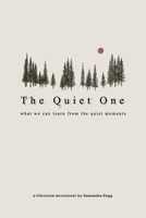 The Quiet One: What we can learn from the quiet moments B0FHQFBF5X Book Cover