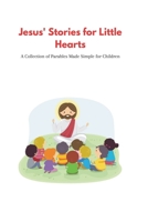 Jesus' Stories for Little Hearts: A Collection of Parables made simple for Children B0CL9BGB3Y Book Cover