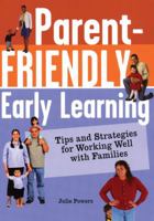 Parent-Friendly Early Learning: Tips and Strategies for Working Well with Families 1929610629 Book Cover